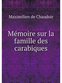 Memoire sur la famille des carabiques