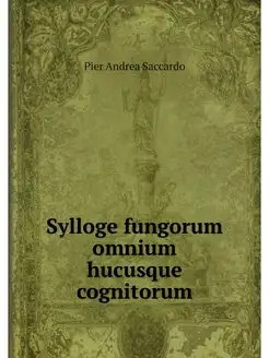 Sylloge fungorum omnium hucusque cogn