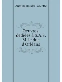 Oeuvres, dediees a S.A.S.M. le duc d'