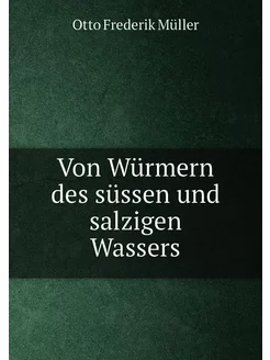 Von Würmern des süssen und salzigen Wassers