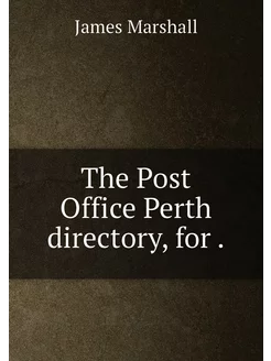 The Post Office Perth directory, for