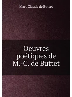 Oeuvres poétiques de M.-C. de Buttet