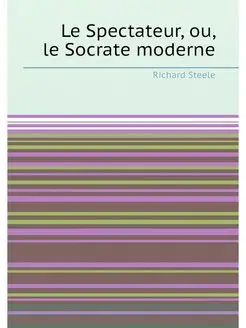 Le Spectateur, ou, le Socrate moderne