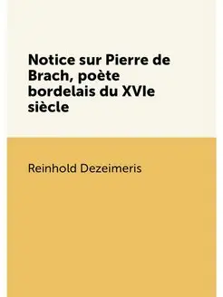 Notice sur Pierre de Brach, poète bordelais du XVIe