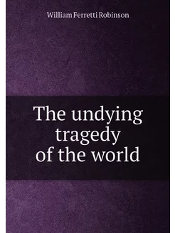 The undying tragedy of the world