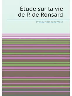 Étude sur la vie de P. de Ronsard