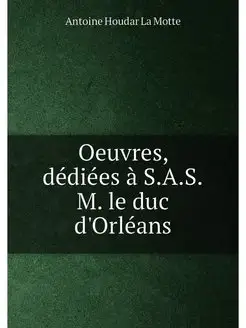 Oeuvres, dédiées à S.A.S.M. le duc d'Orléans