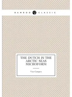 The Dutch in the Arctic seas microform