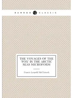 The voyages of the 'Fox' in the Arctic seas microform