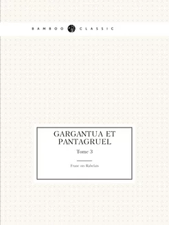 Gargantua et Pantagruel. Tome 3