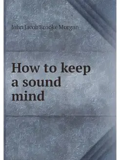 How to keep a sound mind