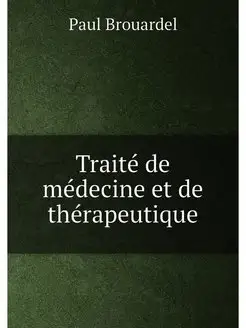 Traite de medecine et de therapeutique