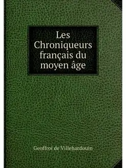 Les Chroniqueurs francais du moyen age