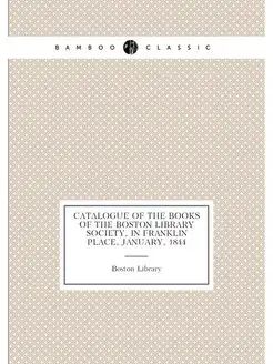 Catalogue of the books of the Boston Library Society