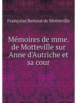 Memoires de mme. de Motteville sur An