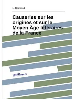 Causeries sur les origines et sur le Moyen Âge litté