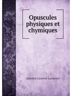 Opuscules physiques et chymiques