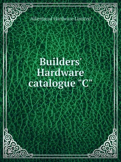 Builders' Hardware catalogue "C"