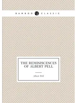 The reminiscences of Albert Pell