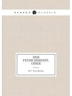 Der fetischdienst, oder