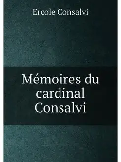 Mémoires du cardinal Consalvi