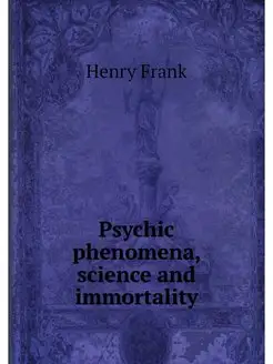 Psychic phenomena, science and immort