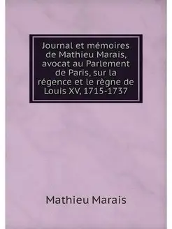 Journal et memoires de Mathieu Marais