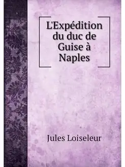 L'Expedition du duc de Guise a Naples