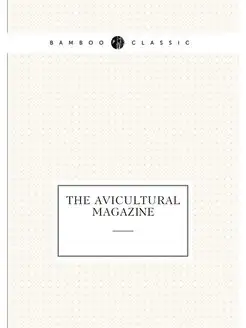 The Avicultural magazine