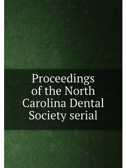 Proceedings of the North Carolina Dental Society serial