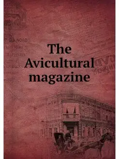 The Avicultural magazine