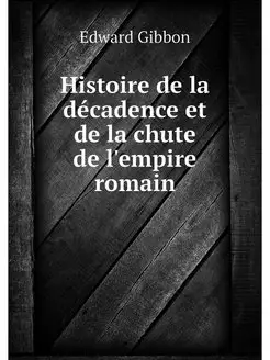 Histoire de la decadence et de la chu