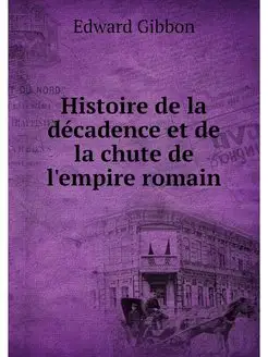 Histoire de la decadence et de la chu