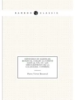 Mémoires du baron de Besenval. Collé. La vérité dans