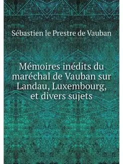 Memoires inedits du marechal de Vauba