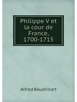 Philippe V et la cour de France, 1700