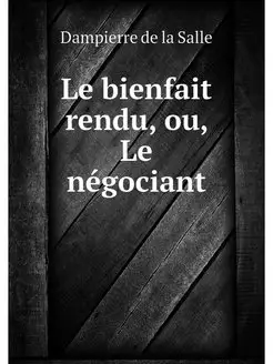 Le bienfait rendu, ou, Le negociant