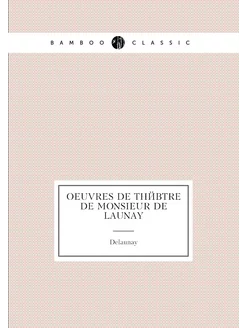 Oeuvres de théâtre de monsieur De Launay