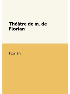 Théâtre de m. de Florian