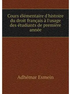 Cours elementaire d'histoire du droit