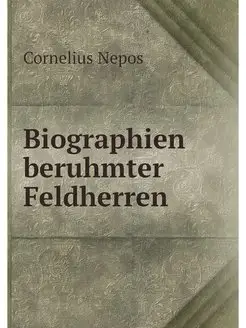 Biographien beruhmter Feldherren