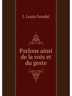 Parlons ainsi de la voix et du geste