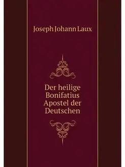 Der heilige Bonifatius Apostel der De