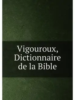 Vigouroux, Dictionnaire de la Bible