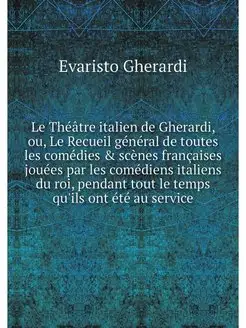 Le Theatre italien de Gherardi, ou, L