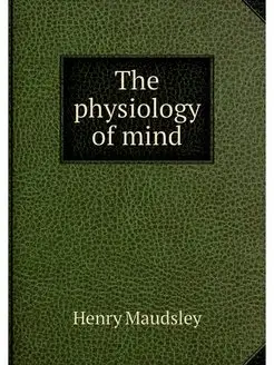 The physiology of mind