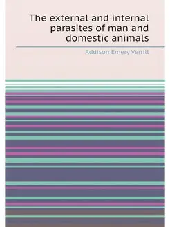 The external and internal parasites of man and domes