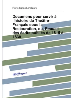 Documens pour servir à l'histoire du Théâtre-Françai