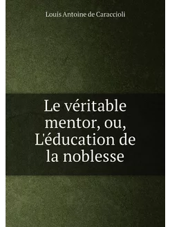 Le véritable mentor, ou, L'éducation de la noblesse