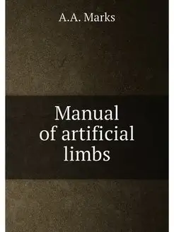 Manual of artificial limbs